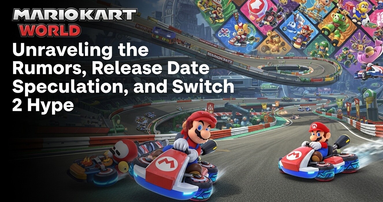 Mario Kart World: Unraveling the Rumors, Release Date Speculation, and Switch 2 Hype